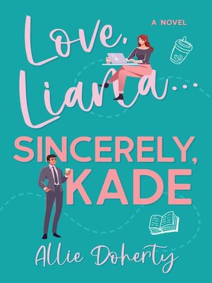 cover image of Love, Liana... Sincerely, Kade...